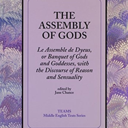 The Assembly of Gods: Le Assemble de Dyeus, or Banquet of Gods and Goddesses, with the Discourse of Reason and Sensuality