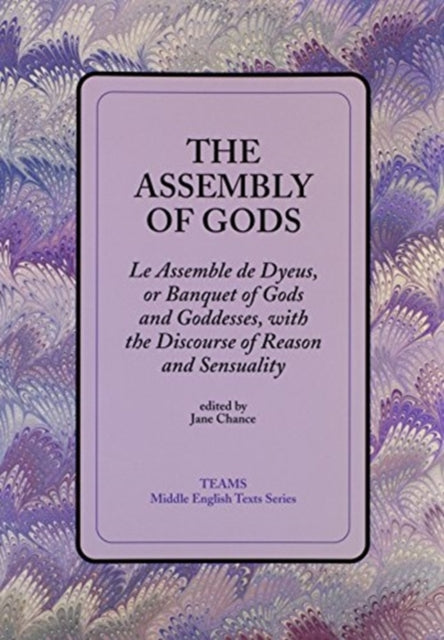 The Assembly of Gods: Le Assemble de Dyeus, or Banquet of Gods and Goddesses, with the Discourse of Reason and Sensuality