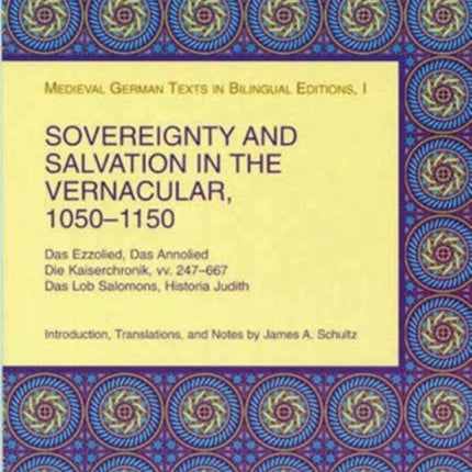 Sovereignty and Salvation in the Vernacular, 1050-1150: Das Ezzolied, Das Annolied, Die Kaiserchronik, vv. 247-667, Das Lob Salomons, Historia Judith