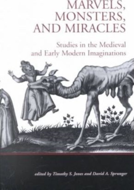 Marvels, Monsters, and Miracles: Studies in the Medieval and Early Modern Imaginations