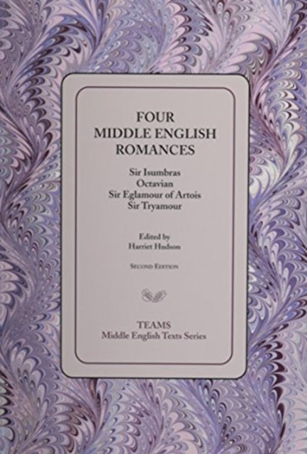 Four Middle English Romances: Sir Isumbras, Octavian, Sir Eglamour of Artois, Sir Tryamour