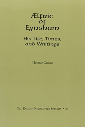 AElfric of Eynsham: His Life, Times and Writings