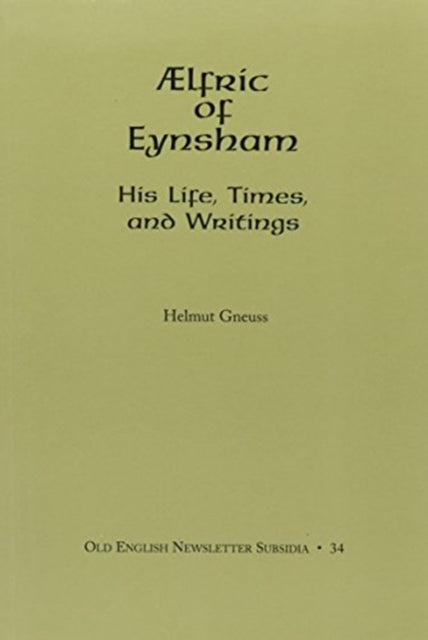 AElfric of Eynsham: His Life, Times and Writings