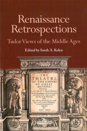 Renaissance Retrospections: Tudor Views of the Middle Ages