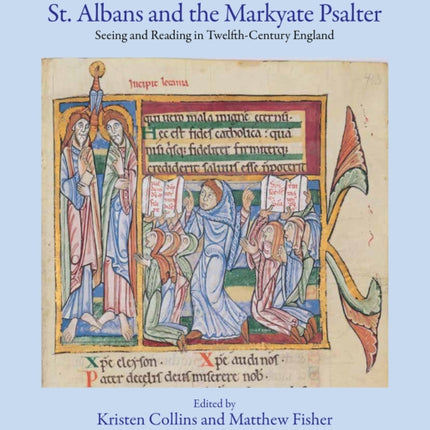 St. Albans and the Markyate Psalter: Seeing and Reading in Twelfth-Century England