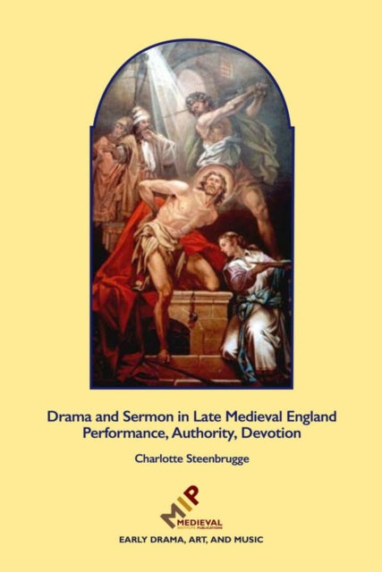 Drama and Sermon in Late Medieval England: Performance, Authority, Devotion