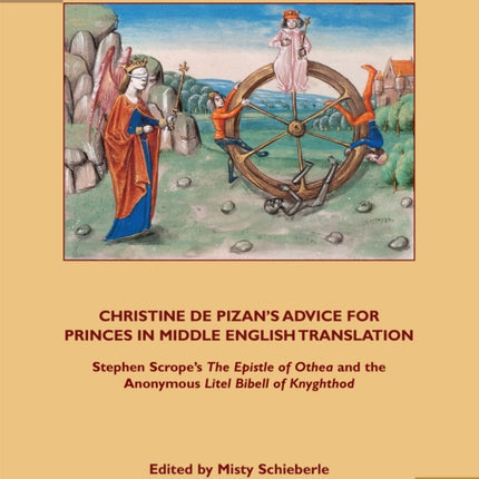 Christine de Pizan's Advice for Princes in Middle English Translation: Stephen Scrope's The Epistle of Othea and the Anonymous Litel Bibell of Knyghthod