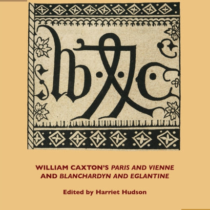 William Caxton's Paris and Vienne and Blanchardyn and Eglantine