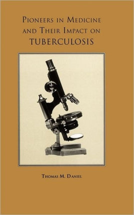 Pioneers in Medicine and  Their Impact on Tuberculosis