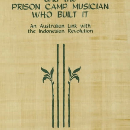 The Gamelan Digul and the PrisonCamp Musician Who Built It An Australian Link with the Indonesian Revolution Eastman Studies in Music 16