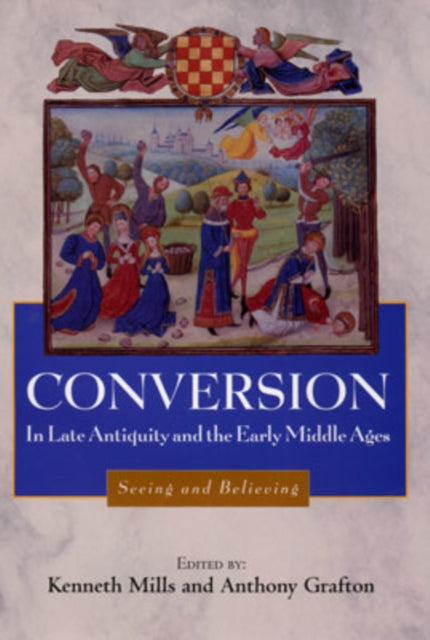 Conversion in Late Antiquity and the Early Middle Ages: Seeing and Believing