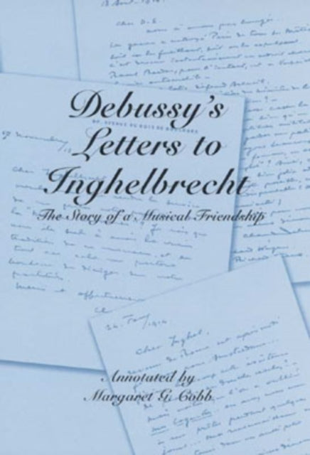 Debussy's Letters to Inghelbrecht: The Story of a Musical Friendship