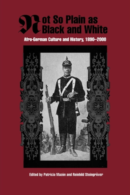 Not So Plain as Black and White: Afro-German Culture and History, 1890-2000