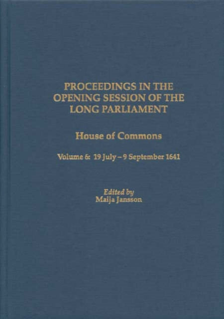 Proceedings in the Opening Session of the Long Parliament: House of Commons, Volume 6: 19 July-9 September 1641