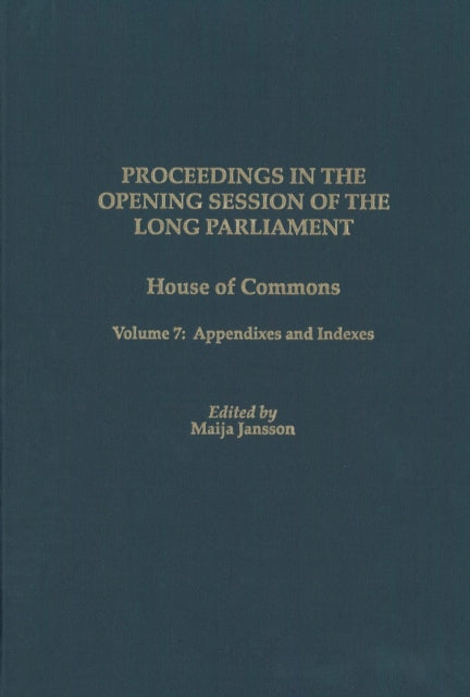 Proceedings in the Opening Session of the Long Parliament: House of Commons, Volume 7: Appendixes and Indexes