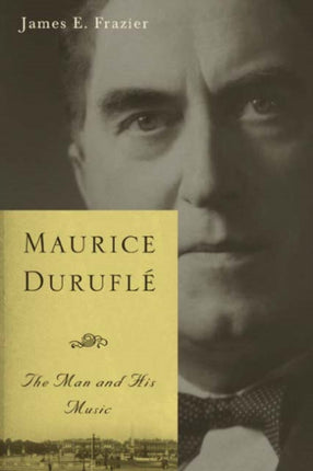 Maurice Duruflé: The Man and His Music