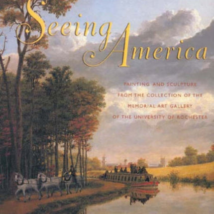 Seeing America: Painting and Sculpture from the Collection of the Memorial Art Gallery of the University of Rochester