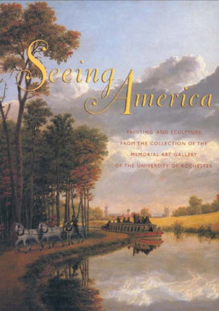 Seeing America: Painting and Sculpture from the Collection of the Memorial Art Gallery of the University of Rochester