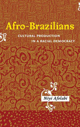 Afro-Brazilians: Cultural Production in a Racial