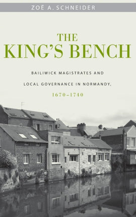 The King's Bench: Bailiwick Magistrates and Local Governance in Normandy, 1670-1740