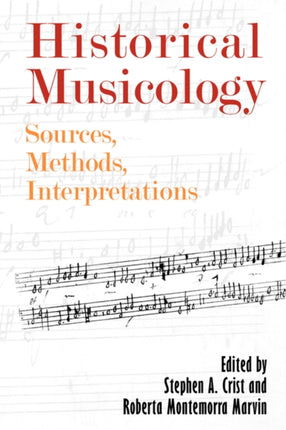 Historical Musicology: Sources, Methods, Interpretations