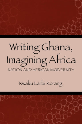 Writing Ghana, Imagining Africa: Nation and