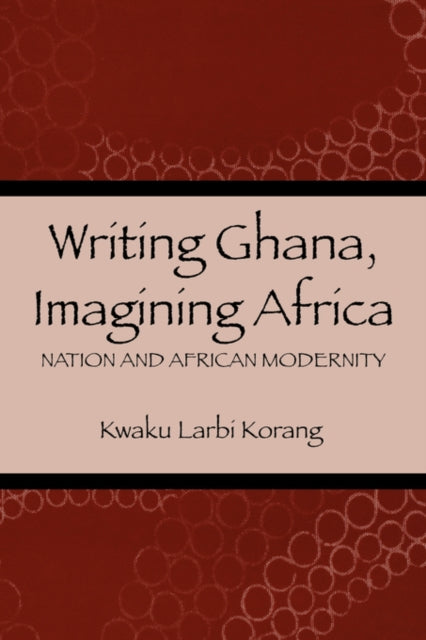Writing Ghana, Imagining Africa: Nation and