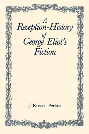 A Reception-History of George Eliot's Fiction