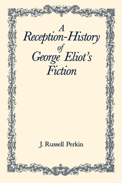 A Reception-History of George Eliot's Fiction