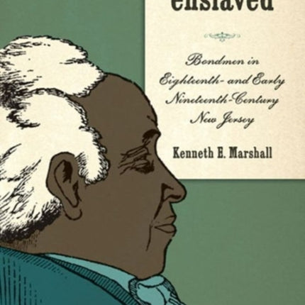 Manhood Enslaved: Bondmen in Eighteenth- and Early Nineteenth-Century New Jersey