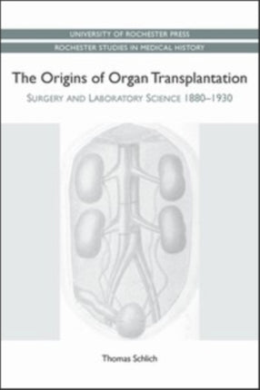 The Origins of Organ Transplantation: Surgery and Laboratory Science, 1880-1930