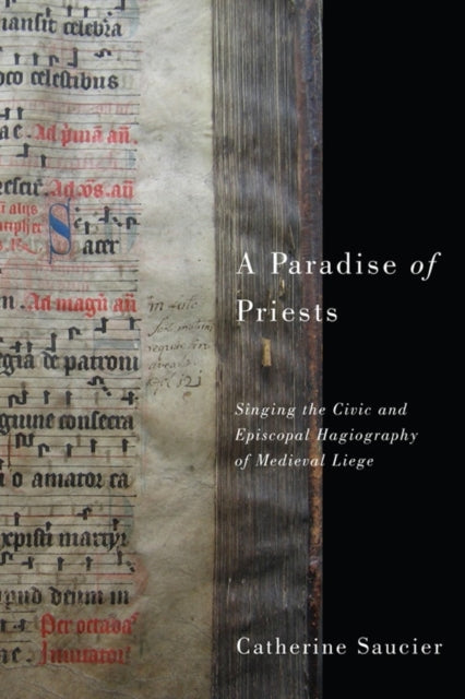 A Paradise of Priests: Singing the Civic and Episcopal Hagiography of Medieval Liège