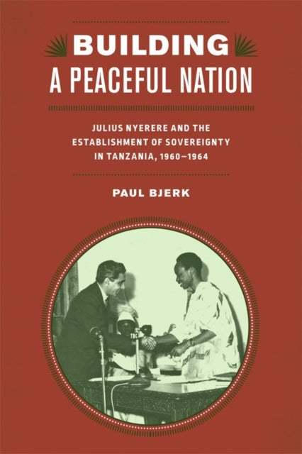 Building a Peaceful Nation: Julius Nyerere and the Establishment of Sovereignty in Tanzania, 1960-1964