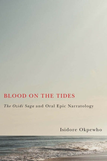 Blood on the Tides: The Ozidi Saga and Oral Epic Narratology