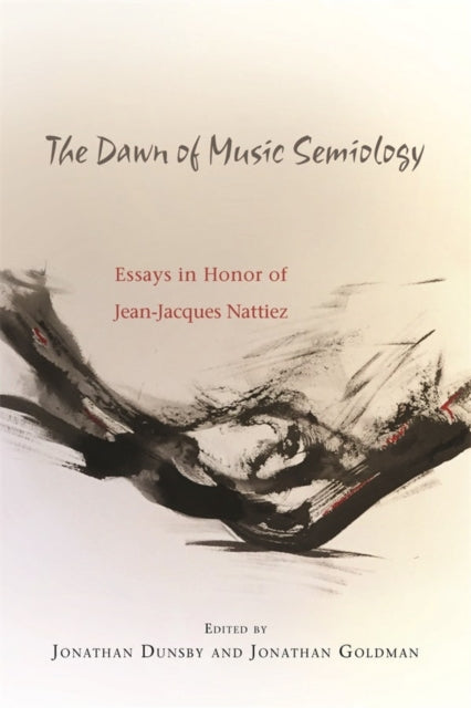 The Dawn of Music Semiology: Essays in Honor of Jean-Jacques Nattiez