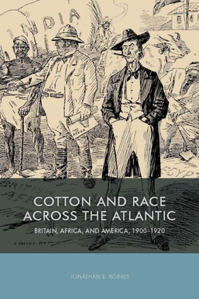 Cotton and Race across the Atlantic: Britain, Africa, and America, 1900-1920