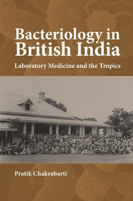 Bacteriology in British India: Laboratory Medicine and the Tropics