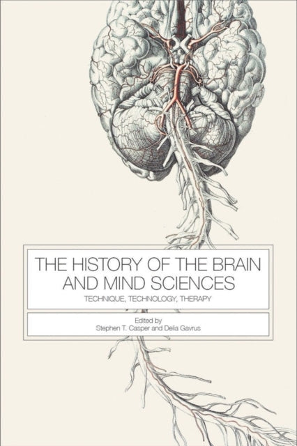 The History of the Brain and Mind Sciences: Technique, Technology, Therapy