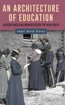 An Architecture of Education: African American Women Design the New South