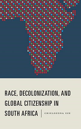 Race, Decolonization, and Global Citizenship in South Africa