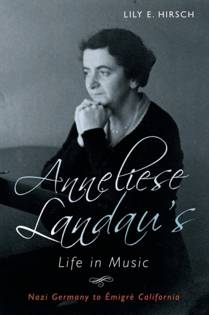 Anneliese Landau's Life in Music: Nazi Germany to Émigré California