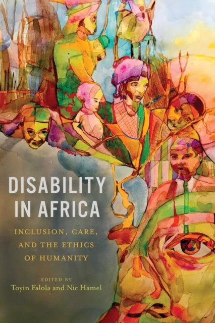 Disability in Africa: Inclusion, Care, and the Ethics of Humanity