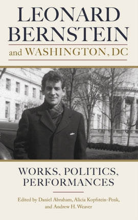 Leonard Bernstein and Washington, DC: Works, Politics, Performances