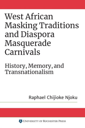 West African Masking Traditions and Diaspora Masquerade Carnivals: History, Memory, and Transnationalism