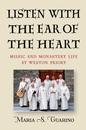 Listen with the Ear of the Heart: Music and Monastery Life at Weston Priory