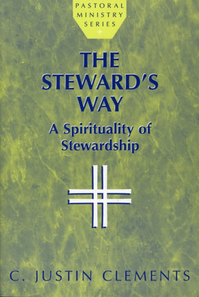 The Steward's Way: A Spirituality of Stewardship