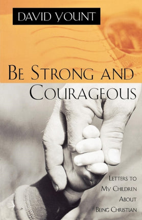 Be Strong and Courageous: Letters to My Children