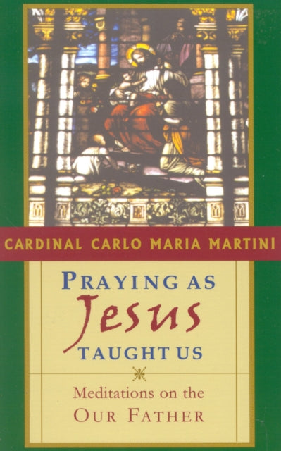 Praying as Jesus Taught Us: Meditations on the