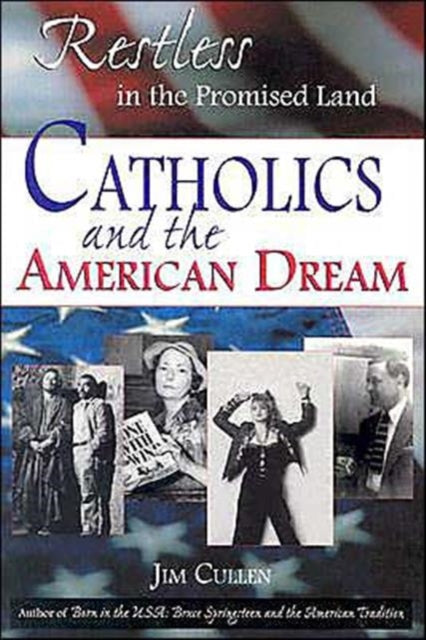 Restless in the Promised Land: Catholics and the American Dream