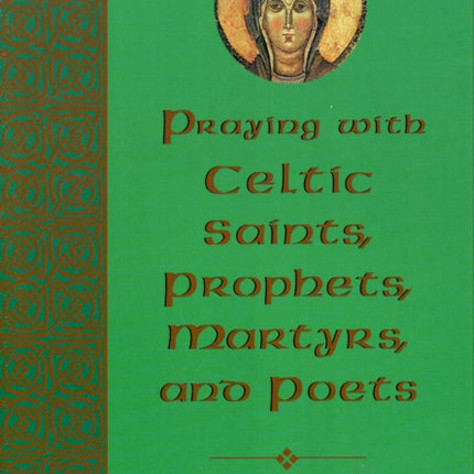 Praying with Celtic Saints, Prophets, Martyrs, and Poets